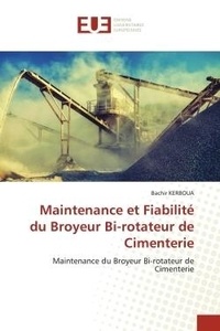 Bachir Kerboua - Maintenance et Fiabilité du Broyeur Bi-rotateur de Cimenterie - Maintenance du Broyeur Bi-rotateur de Cimenterie.
