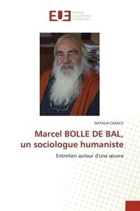 Natalia Cazacu - Marcel BOLLE DE BAL, un sociologue humaniste - Entretien autour d'une oeuvre.