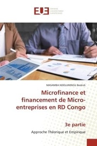 Masamba ndolumingu Bodrick - Microfinance et financement de Micro-entreprises en RD Congo 3e partie - Approche Théorique et Empirique.