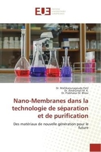 Dr. mallikarjunagouda Patil et K. dr. amshumali M. - Nano-Membranes dans la technologie de séparation et de purification - Des matériaux de nouvelle génération pour le future.
