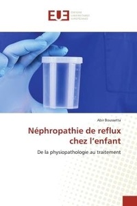 Abir Boussetta - Néphropathie de reflux chez l'enfant - De la physiopathologie au traitement.