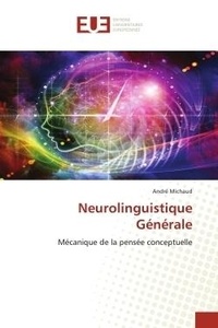 André Michaud - Neurolinguistique Générale - Mécanique de la pensée conceptuelle.
