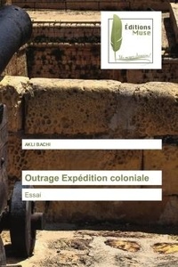Akli Bachi - Outrage Expédition coloniale - Essai.