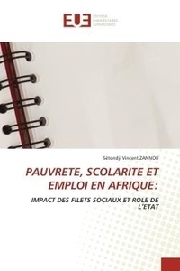 Sètondji vincent Zannou - Pauvrete, scolarite et emploi en afrique: - Impact des filets sociaux et role de l'etat.