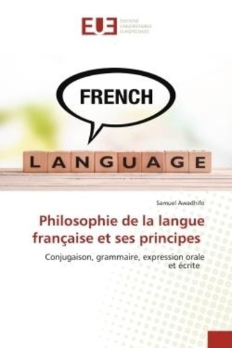Samuel Awadhifo - Philosophie de la langue française et ses principes - Conjugaison, grammaire, expression oraleet écrite.