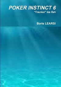 Boris Learsi - Poker instinct 6 - "Trackez" les fish.