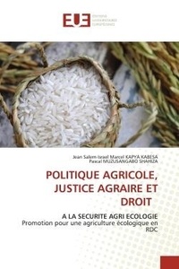 Kabesa jean salem-israël marce Kapya et Shahiza pascal Muzusangabo - Politique agricole, justice agraire et droit - A LA SECURITE AGRI ECOLOGIEPromotion pour une agriculture écologique en RDC.