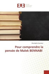 Mustapha Guenaou - Pour comprendre la pensée de Malek BENNABI.