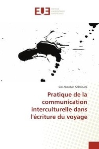 Sidi Abdellah Azeroual - Pratique de la communication interculturelle dans l'écriture du voyage.