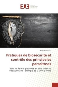 Kone Mamadou - Pratiques de biosécurité et contrôle des principales parasitoses - dans les fermes piscicoles en zone tropicale ouest africaine : exemple de la Côte d'Ivoire.