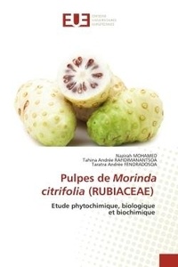 Nazirah Mohamed et Tahina andrée Rafidimanantsoa - Pulpes de Morinda citrifolia (RUBIACEAE) - Etude phytochimique, biologique et biochimique.