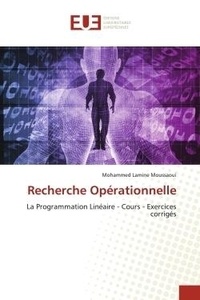 Mohammed lamine Moussaoui - Recherche Opérationnelle - La Programmation Linéaire - Cours - Exercices corrigés.