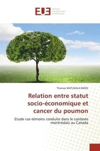 Nkosi thomas Matukala - Relation entre statut socio-économique et cancer du poumon - Etude cas-témoins conduite dans le contexte montréalais au Canada.