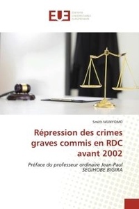 Smith Munyomo - Répression des crimes graves commis en RDC avant 2002 - Préface du professeur ordinaire Jean-Paul SEGIHOBE BIGIRA.