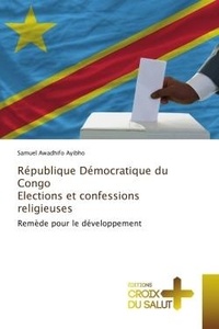 Ayibho samuel Awadhifo - République Démocratique du Congo Elections et confessions religieuses - Remède pour le développement.