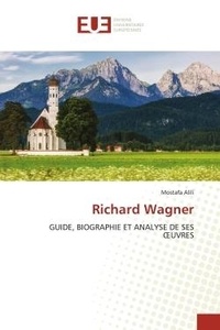 Mostafa Alili - Richard Wagner - Guide, biographie et analyse de ses oeuvres.