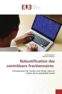 Toufik Amieur et Moussa Sedraoui - Robustification des contrôleurs fractionnaires - Introduction de l'ordre non entier dans le critère de la sensibilité mixte.