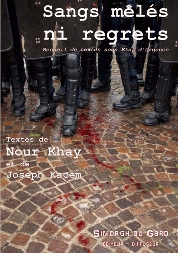 Nour Khay et Joseph Kacem - Sangs mêlés ni regrets - Recueil de textes sous état d'urgence.