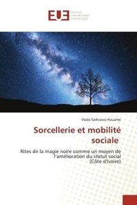 Vlada Sarkisova-kouame - Sorcellerie et mobilité sociale - Rites de la magie noire comme un moyen de l'amélioration du statut social(Côte d'Ivoire).