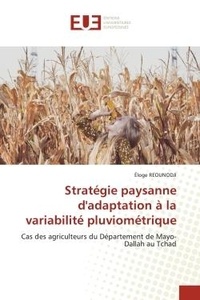 Éloge Reounodji - Stratégie paysanne d'adaptation à la variabilité pluviométrique - Cas des agriculteurs du Département de Mayo-Dallah au Tchad.