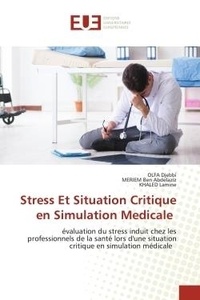 Olfa Djebbi et Abdelaziz meriem Ben - Stress Et Situation Critique en Simulation Medicale - évaluation du stress induit chez les professionnels de la santé lors d'une situation critique en sim.