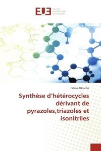 Fatma Allouche - Synthèse d'hétérocycles dérivant de pyrazoles,triazoles et isonitriles.