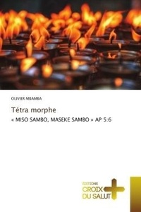 Olivier Mbamba - Tétra morphe - « miso sambo, maseke sambo » ap 5:6.
