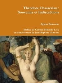 Aglaus Bouvenne - Théodore Chassériau : Souvenirs et Indiscrétions.