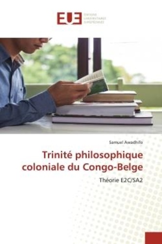 Samuel Awadhifo - Trinité philosophique coloniale du Congo-Belge - Théorie E2C/SA2.