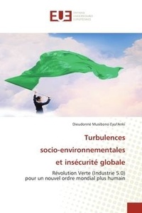 Dieudonné musibono Eyul'anki - Turbulences socio-environnementales et insécurité globale - Révolution Verte (Industrie 5.0) pour un nouvel ordre mondial plus humain.