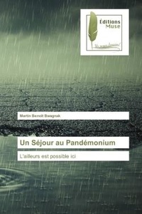 Martin Benoît Bwagnak - Un Séjour au Pandémonium - L'ailleurs est possible ici.