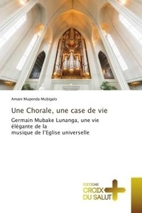 Mubigalo amani Mupenda - Une Chorale, une case de vie - Germain Mubake Lunanga, une vie élégante de la musique de l'Eglise universelle.