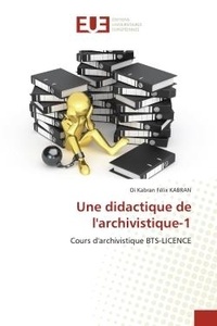 Oi kabran félix Kabran - Une didactique de l'archivistique-1 - Cours d'archivistique BTS-LICENCE.