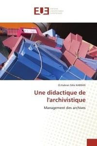 Oi kabran félix Kabran - Une didactique de l'archivistique - Management des archives.