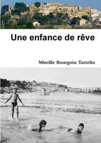 Mireille Bourgoin-Tartelin - Une enfance de rêve.