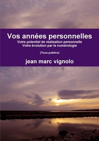 Jean-Marc Vignolo - Vos années personnelles - Votre potentiel de réalisation personnelle - Votre évolution par la numérologie.