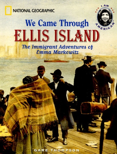 Gare Thompson - We Came Through Ellis Island - The Immigrant Adventures of Emma Markowitz.