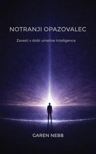NOTRANJI OPAZOVALEC: Zavest v dobi umetne inteligence