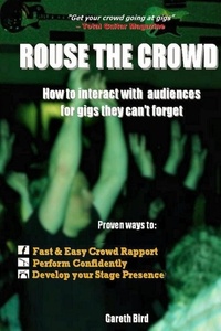  Gareth Bird - Rouse the Crowd: How to Interact with Audiences for Gigs they Can't Forget.