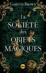 La Société des objets magiques - le nouveau livre ensorcelant de Gareth Brown l'auteur du Livre des portes