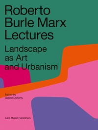 Gareth Doherty - Roberto Burle Marx - Lectures landscape as art and urbanism.