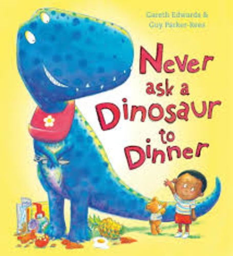 Gareth Edwards et Guy Parker-Rees - Never Ask a Dinosaur to Dinner.
