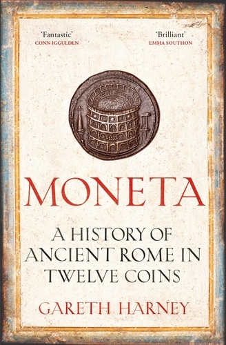 Gareth Harney - Moneta - A History of Ancient Rome in Twelve Coins.