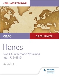 Gareth Holt - CBAC Safon Uwch Hanes – Canllaw i Fyfyrwyr Uned 4: Yr Almaen Natsïaidd, tua 1933–1945 (WJEC A-level History Student Guide Unit 4: Nazi Germany c.1933-1945: Welsh language edition).