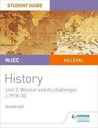 Gareth Holt - WJEC AS-level History Student Guide Unit 2: Weimar and its challenges c.1918-1933.