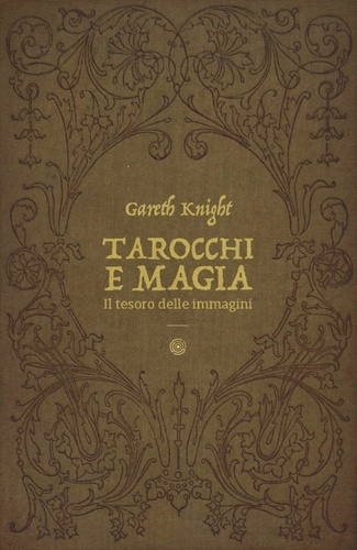 Gareth Knight et Mariavittoria Spina - Tarocchi e Magia - Il tesoro delle immagini.