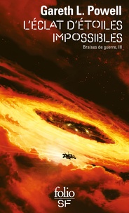 Gareth L. Powell - Braises de guerre Tome 3 : L'éclat d'étoiles impossibles.