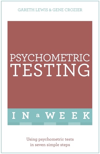 Psychometric Testing In A Week. Using Psychometric Tests In Seven Simple Steps