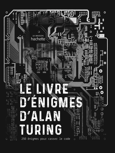 Le livre d'énigmes d'Alan Turing. 250 énigmes pour casser le code
