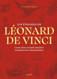 Gareth Moore - Les énigmes de Léonard de Vinci - Casse-têtes créatifs inspirés du maître de la Renaissance.